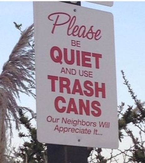 Sign saying "Please BE QUIET AND USE TRASH CANS
Our Neighbors Will Appreciate It..."